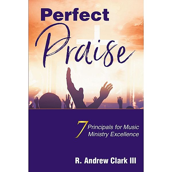 Perfect Praise, R. Andrew Clark