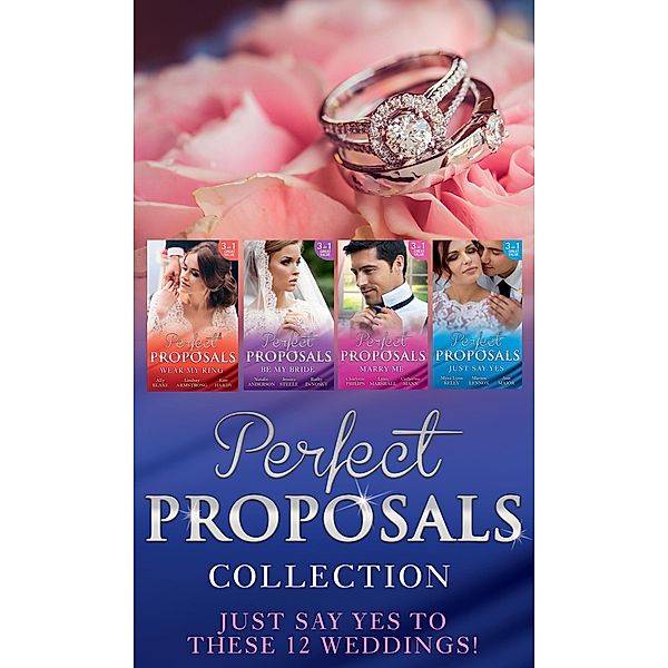 Perfect Proposals Collection / Mills & Boon, Ally Blake, Mira Lyn Kelly, Marion Lennox, Ann Major, Lindsay Armstrong, Kate Hardy, Natalie Anderson, Jessica Steele, Kathie DeNosky, Charlotte Phillips, Lynne Marshall, Catherine Mann