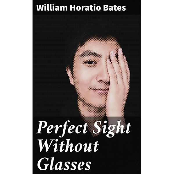Perfect Sight Without Glasses, William Horatio Bates