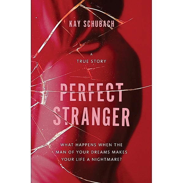 Perfect Stranger: A true story of desire and obsession, Kay Schubach