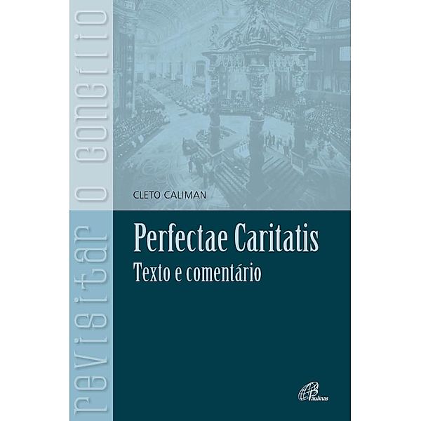 Perfectae Caritatis / Revisitar o concílio, Cleto Caliman