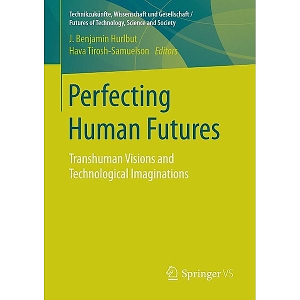Perfecting Human Futures / Technikzukünfte, Wissenschaft und Gesellschaft / Futures of Technology, Science and Society