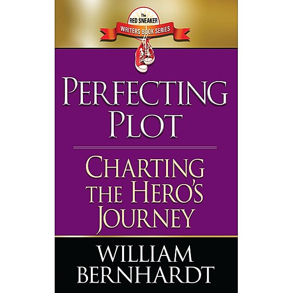 Perfecting Plot: Charting the Hero's Journey (Red Sneaker Writers Books, #3) / Red Sneaker Writers Books, William Bernhardt