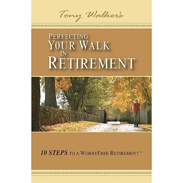 Perfecting Your Walk in Retirement, Tony Walker