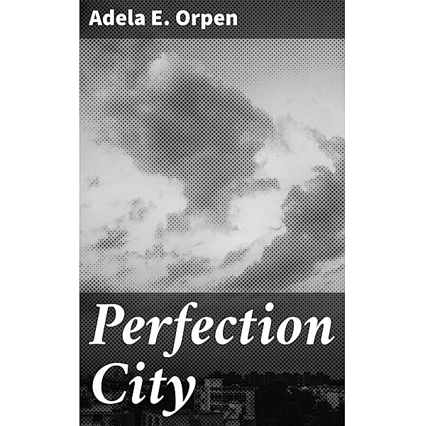 Perfection City, Adela E. Orpen