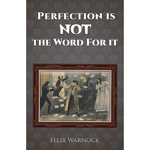 Perfection Is NOT the Word for It / Austin Macauley Publishers, Felix Warnock
