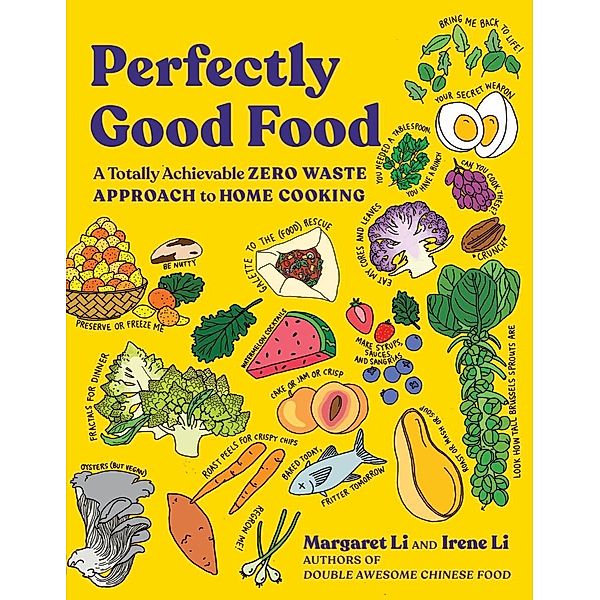 Perfectly Good Food: A Totally Achievable Zero Waste Approach to Home Cooking, Margaret Li, Irene Li