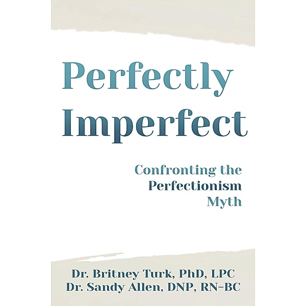 Perfectly Imperfect: Confronting the Perfectionism Myth, Britney Turk, Sandy Allen