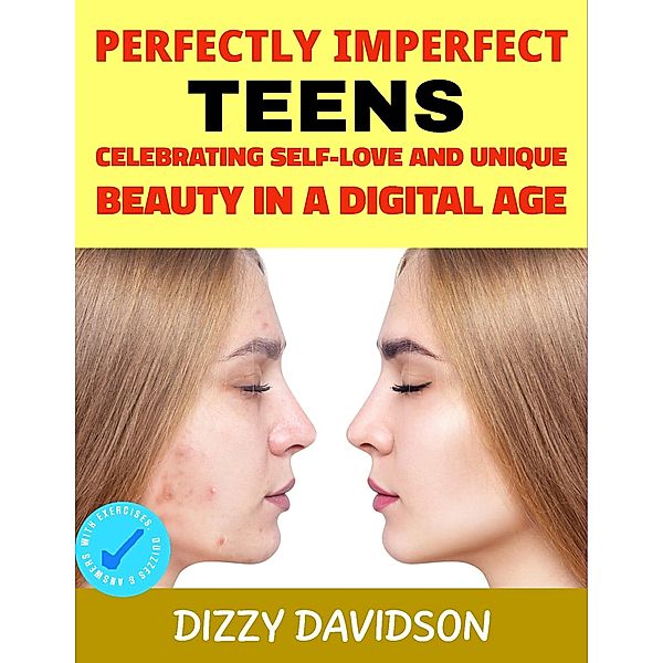 Perfectly Imperfect Teens: Celebrating Self-Love and Unique Beauty in a Digital Age (Self-Love,  Self Discovery, & self Confidence, #4) / Self-Love,  Self Discovery, & self Confidence, Dizzy Davidson