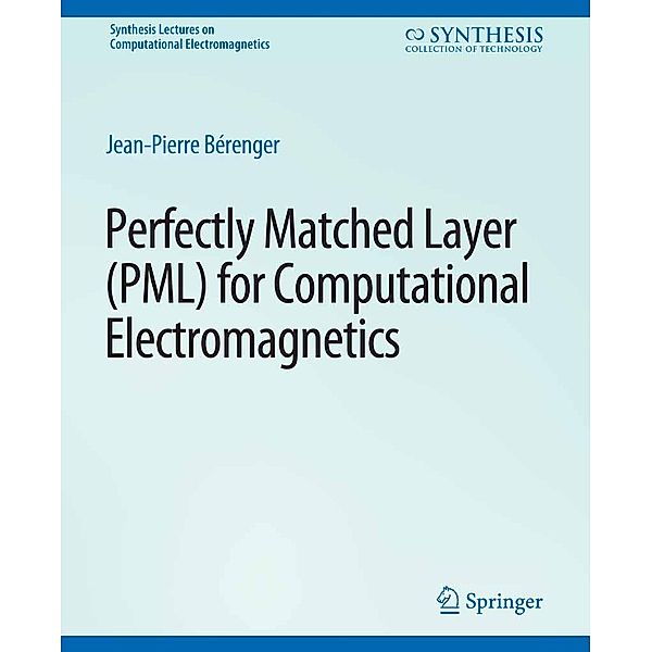 Perfectly Matched Layer (PML) for Computational Electromagnetics / Synthesis Lectures on Computational Electromagnetics, Jean-Pierre Bérenger