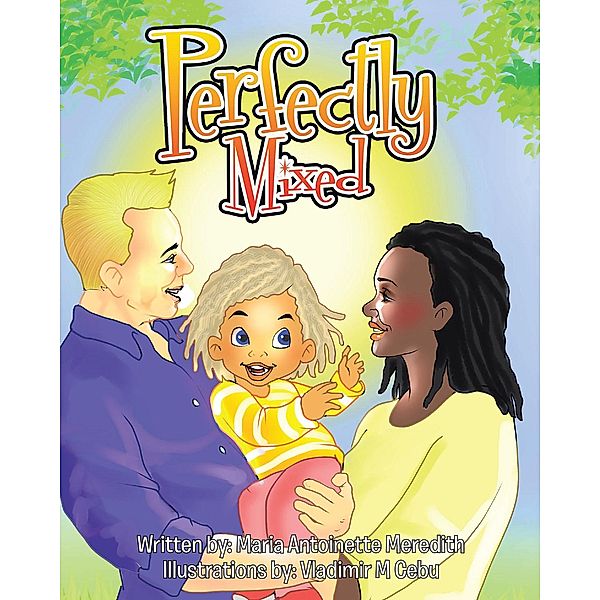 Perfectly Mixed / Christian Faith Publishing, Inc., Maria Antoinette Meredith