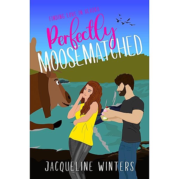 Perfectly Moosematched (Finding Love in Alaska, #8) / Finding Love in Alaska, Jacqueline Winters