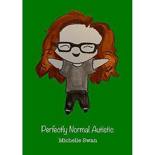 Perfectly Normal Autistic / Living Autistically Bd.3, Michelle Swan