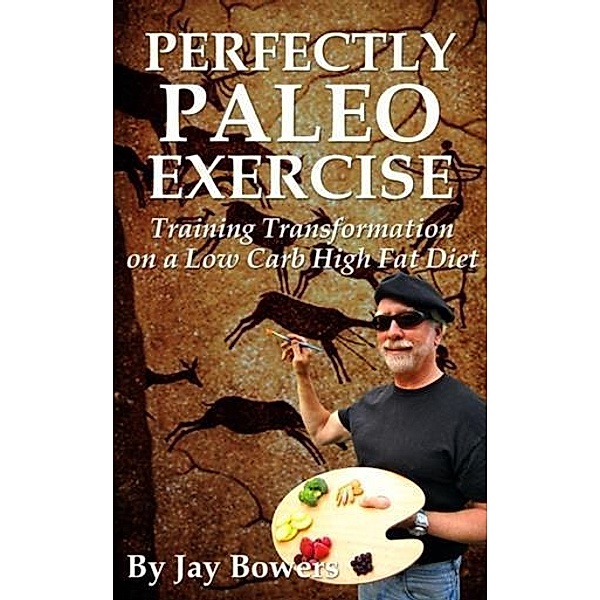 Perfectly Paleo Exercise, Jay Bowers