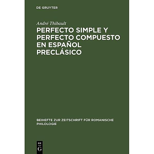 Perfecto simple y perfecto compuesto en español preclásico / Beihefte zur Zeitschrift für romanische Philologie Bd.301, André Thibault