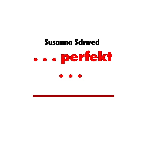 . . . perfekt . . ., Susanna Schwed