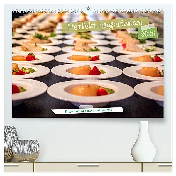 Perfekt angerichtet - Fingerfood, Appetizer und Desserts (hochwertiger Premium Wandkalender 2025 DIN A2 quer), Kunstdruck in Hochglanz, Calvendo, Frank Brehm