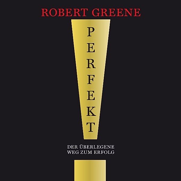 Perfekt! Der überlegene Weg zum Erfolg, Robert Greene