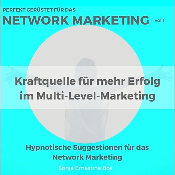 Perfekt gerüstet für das Network Marketing, Vol. 1, Sonja Ernestine Bos