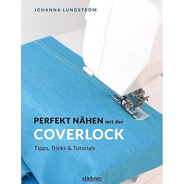 Perfekt Nähen mit der Coverlock, Johanna Lundström