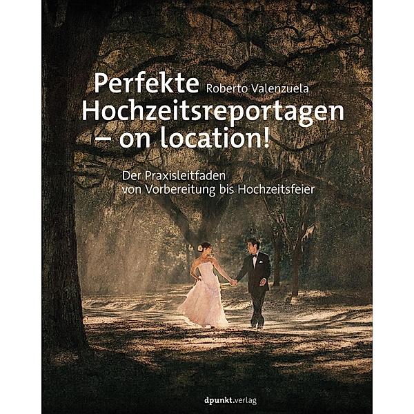 Perfekte Hochzeitsreportagen - on location!, Roberto Valenzuela