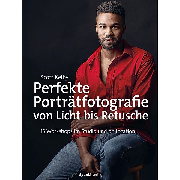 Perfekte Porträtfotografie von Licht bis Retusche, Scott Kelby