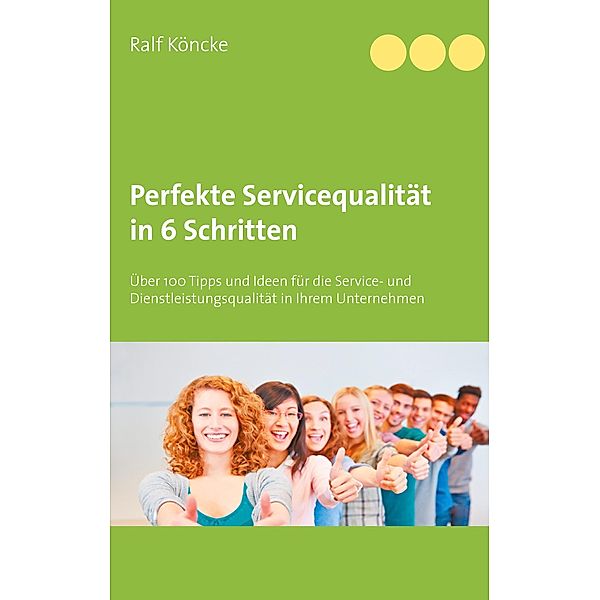 Perfekte Servicequalität in 6 Schritten, Ralf Köncke