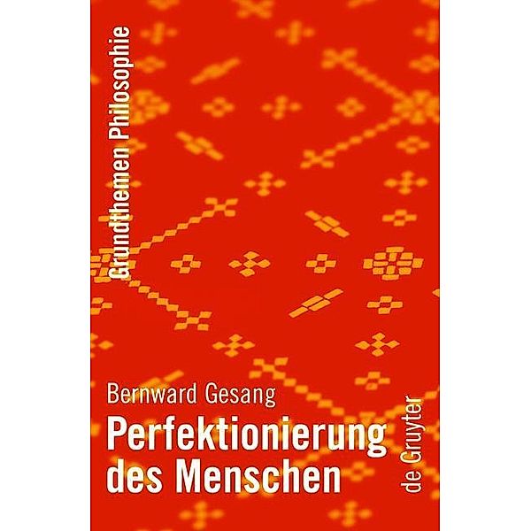 Perfektionierung des Menschen / Grundthemen Philosophie, Bernward Gesang