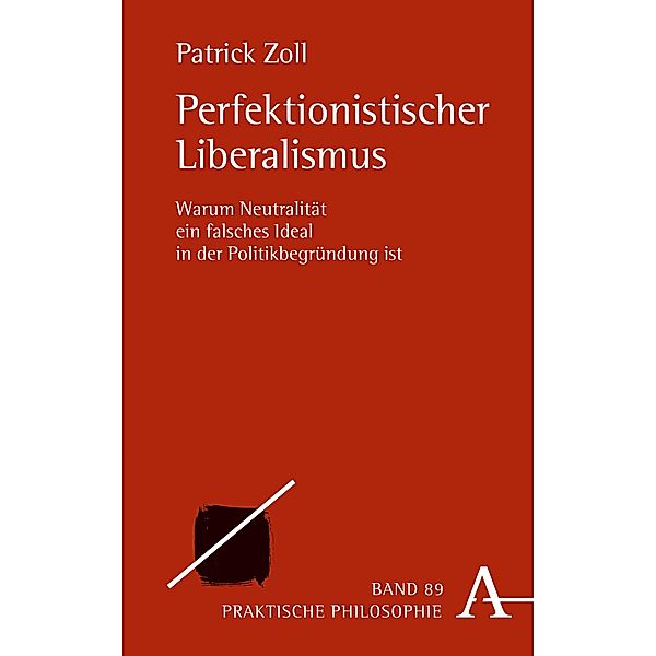 Perfektionistischer Liberalismus / Praktische Philosophie Bd.89, Patrick Zoll