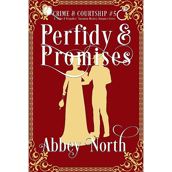 Perfidy & Promises: A Pride & Prejudice Variation Mystery Romance (Crime & Courtship, #5) / Crime & Courtship, Abbey North