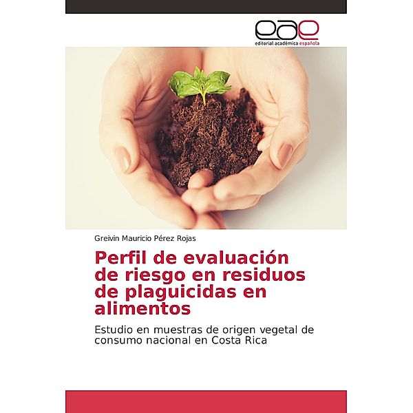 Perfil de evaluación de riesgo en residuos de plaguicidas en alimentos, Greivin Mauricio Pérez Rojas