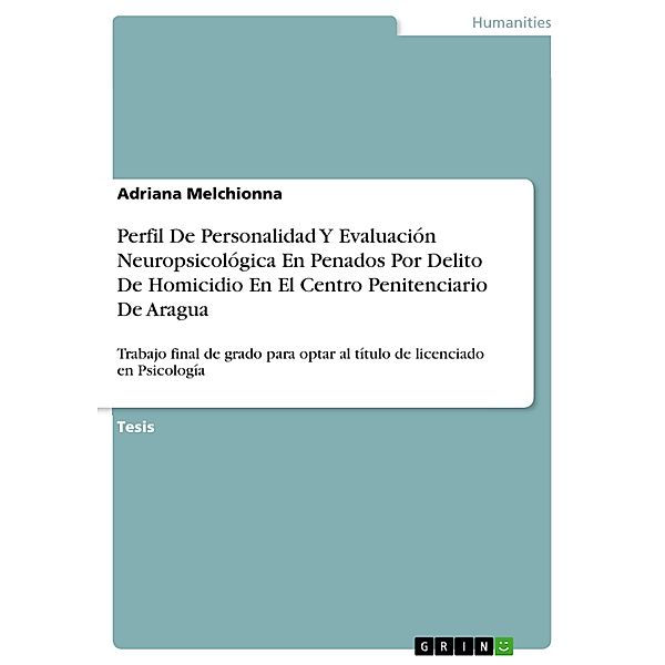 Perfil De Personalidad Y Evaluación Neuropsicológica En Penados Por Delito De Homicidio En El Centro Penitenciario De Aragua, Adriana Melchionna