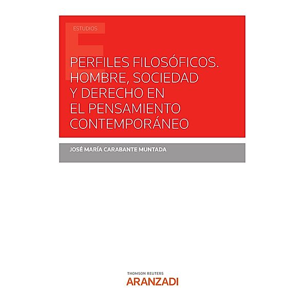 Perfiles filosóficos. Hombre, Sociedad y Derecho en el pensamiento contemporáneo / Estudios, José Mª Carabante Muntada