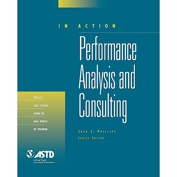 Performance Analysis and Consulting (In Action Case Study Series), Jack J. Phillips