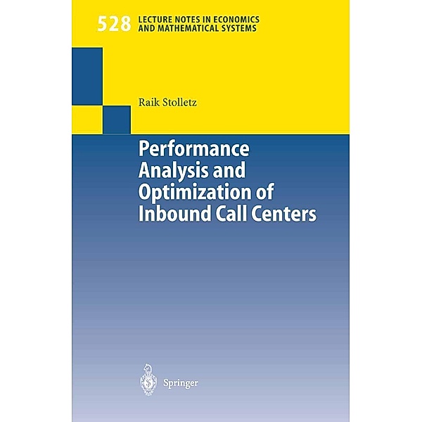 Performance Analysis and Optimization of Inbound Call Centers / Lecture Notes in Economics and Mathematical Systems Bd.528, Raik Stolletz