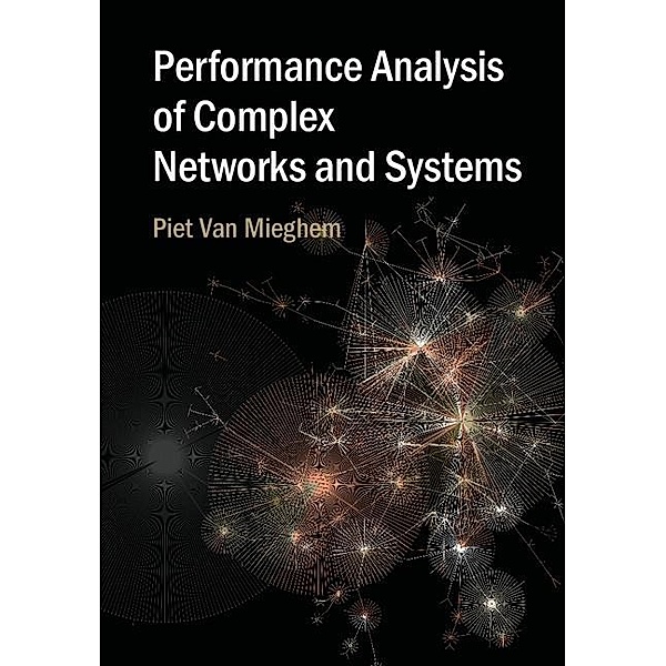 Performance Analysis of Complex Networks and Systems, Piet Van Mieghem