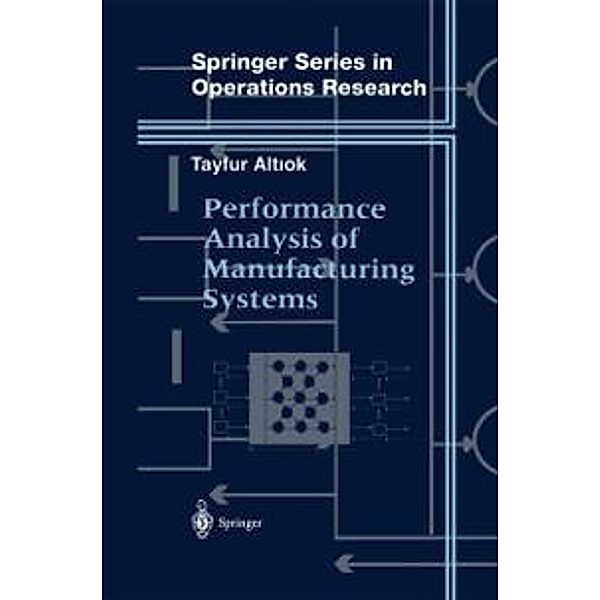 Performance Analysis of Manufacturing Systems / Springer Series in Operations Research and Financial Engineering, Tayfur Altiok