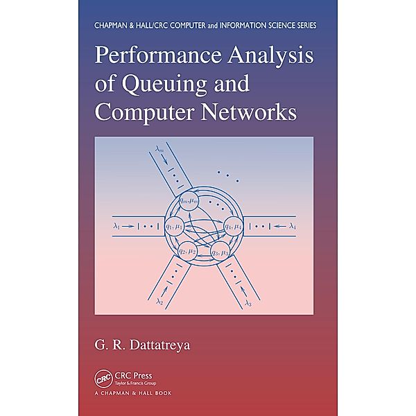 Performance Analysis of Queuing and Computer Networks, G. R. Dattatreya