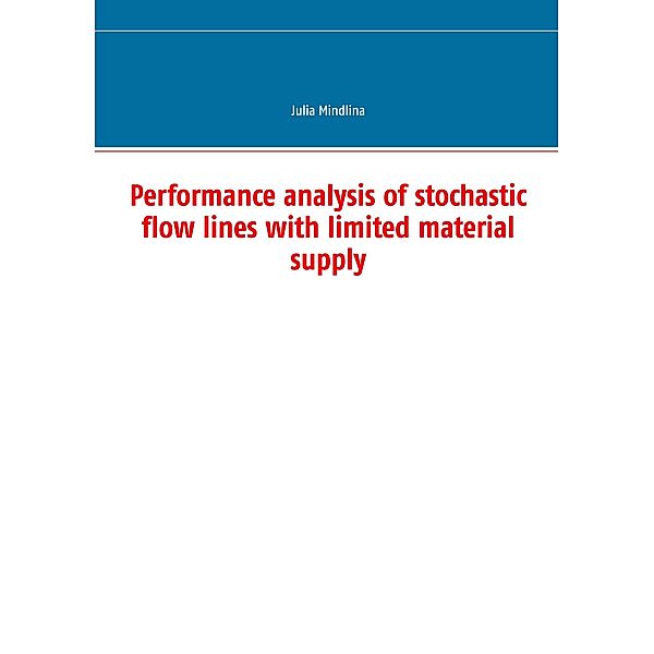 Performance analysis of stochastic flow lines with limited material supply, Julia Mindlina