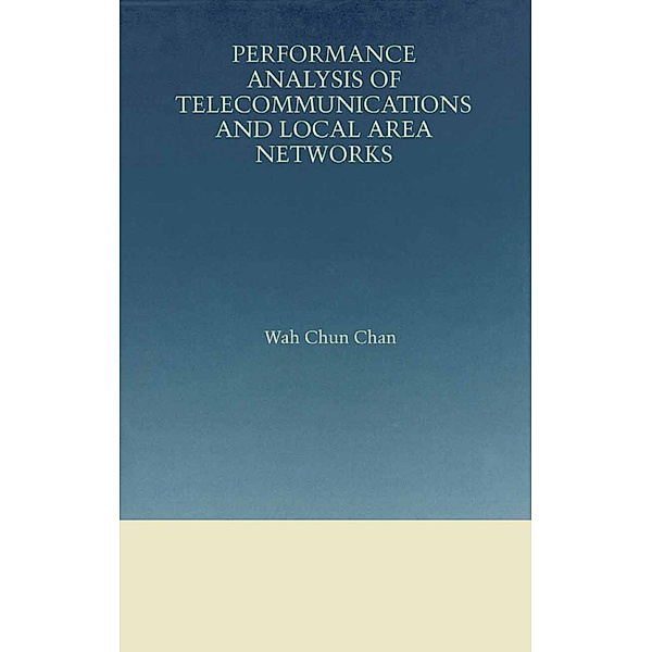 Performance Analysis of Telecommunications and Local Area Networks, Wah Chun Chan