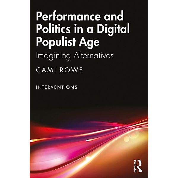 Performance and Politics in a Digital Populist Age, Cami Rowe