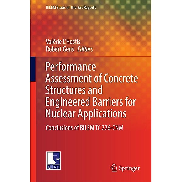 Performance Assessment of Concrete Structures and Engineered Barriers for Nuclear Applications / RILEM State-of-the-Art Reports Bd.21