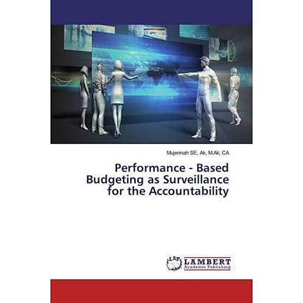 Performance - Based Budgeting as Surveillance for the Accountability, Ak, M.Ak, CA, Mujennah SE