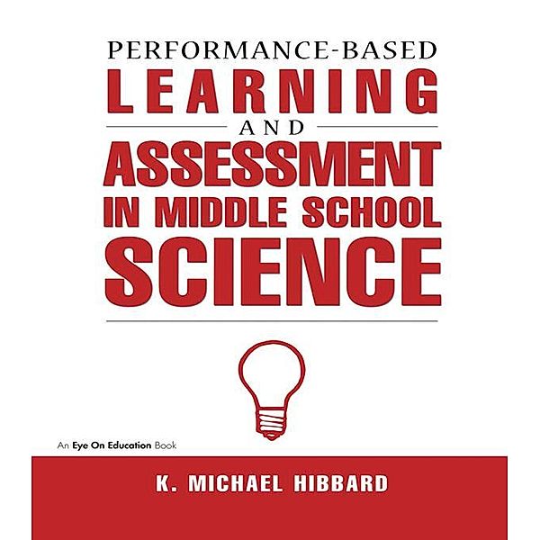 Performance-Based Learning & Assessment in Middle School Science, K. Michael Hibbard