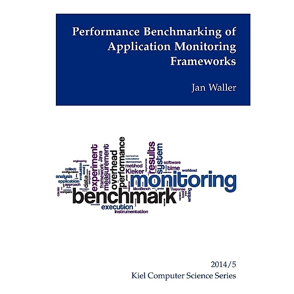 Performance Benchmarking of Application Monitoring Frameworks, Jan Waller