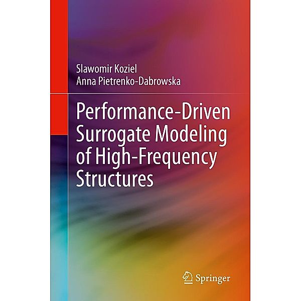 Performance-Driven Surrogate Modeling of High-Frequency Structures, Slawomir Koziel, Anna Pietrenko-Dabrowska