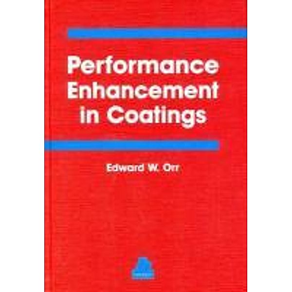 Performance Enhancement in Coatings, Edward W. Orr