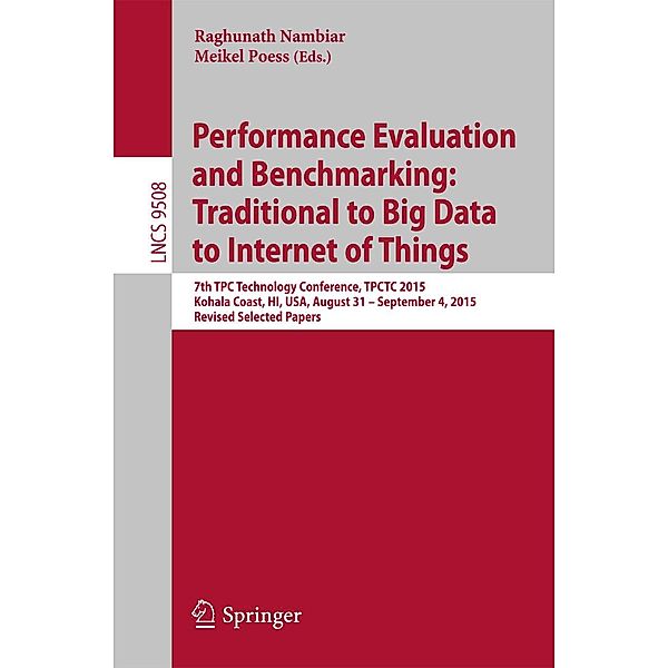 Performance Evaluation and Benchmarking: Traditional to Big Data to Internet of Things / Lecture Notes in Computer Science Bd.9508