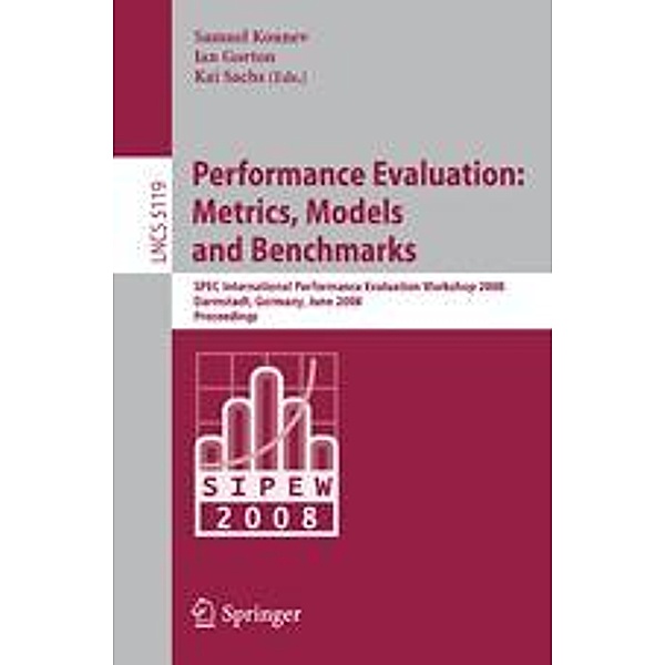 Performance Evaluation: Metrics, Models and Benchmarks / Lecture Notes in Computer Science Bd.5119