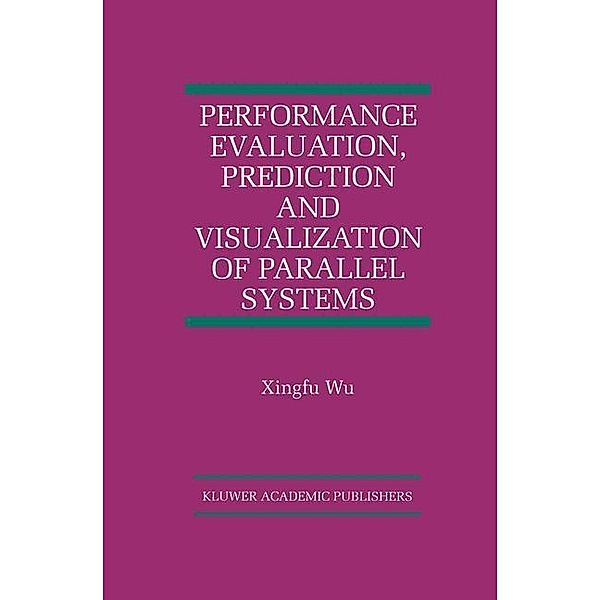 Performance Evaluation, Prediction and Visualization of Parallel Systems, Xingfu Wu